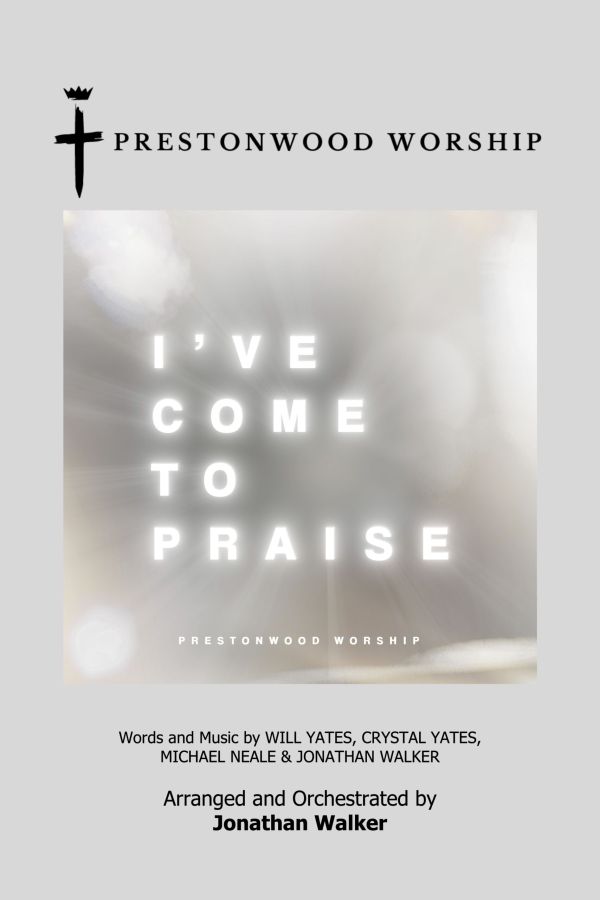 I've Come to Praise choral anthem cover from Prestonwood Worship – arranged and orchestrated by Jonathan Walker for SATB choir with solo option, Daywind Worship