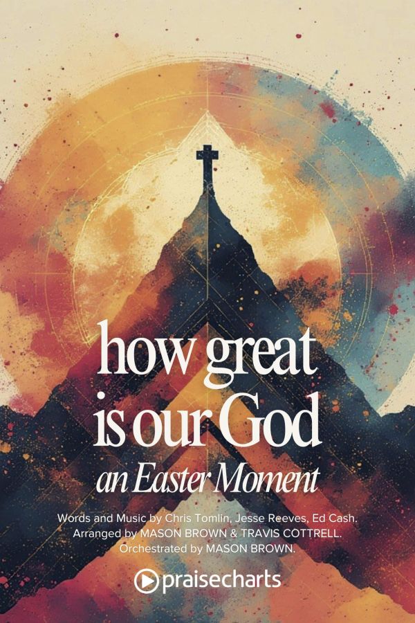 How Great Is Our God an Easter Moment choral anthem cover – written by Chris Tomlin, Jesse Reeves & Ed Cash, arranged by Mason Brown & Travis Cottrell for Daywind Worship