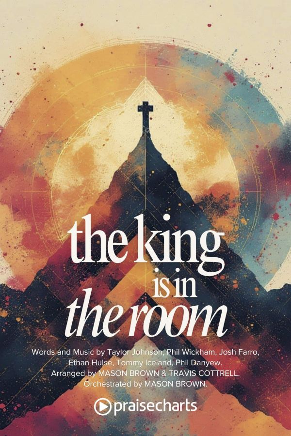 The King Is In the Room choral anthem cover – written by Taylor Johnson, Phil Wickham, Josh Farro, Ethan Hulse, Tommy Iceland, Phil Danyew, arranged by Mason Brown & Travis Cottrell for Daywind Worship