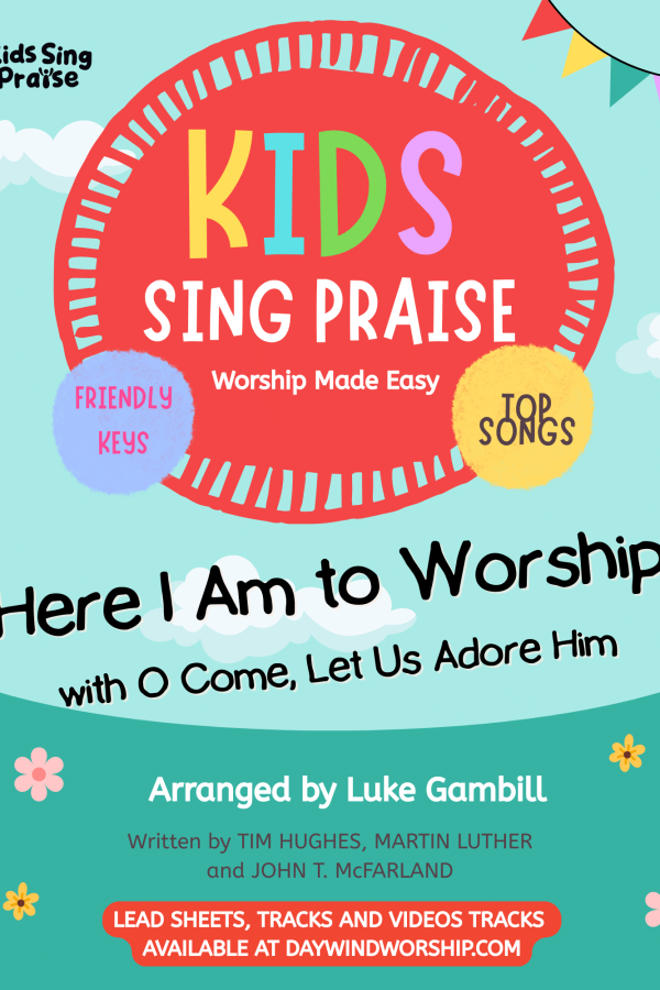 Kids Sing Praise "Here I Am to Worship with O Come, Let Us Adore Him" worship medley cover – arranged by Luke Gambill for children's choir and kids ministry, Daywind Worship