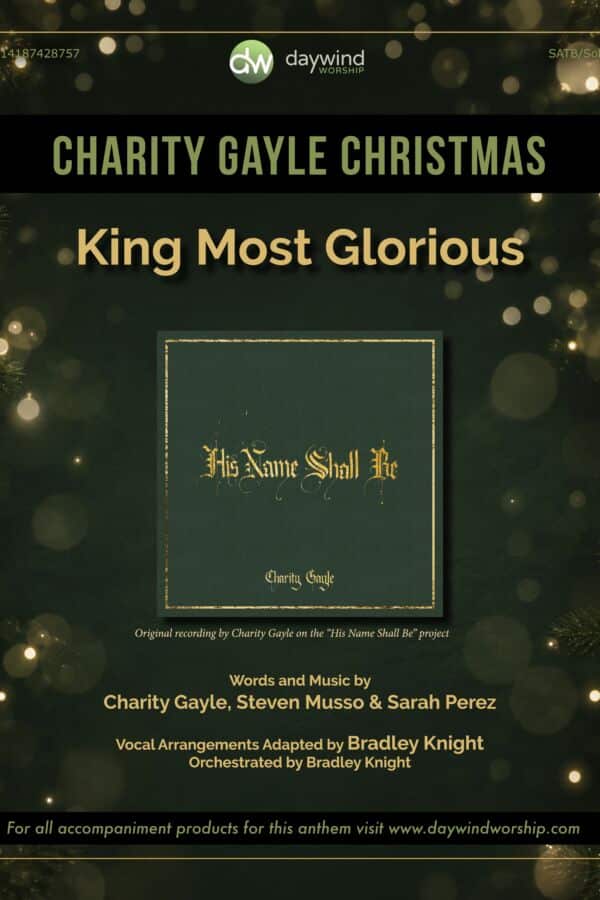 King Most Glorious – Charity Gayle SATB Christmas anthem, arranged and orchestrated by Bradley Knight